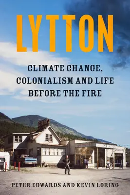 Lytton: Zmiany klimatu, kolonializm i życie przed pożarem - Lytton: Climate Change, Colonialism and Life Before the Fire