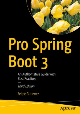 Pro Spring Boot 3: Autorytatywny przewodnik z najlepszymi praktykami - Pro Spring Boot 3: An Authoritative Guide with Best Practices