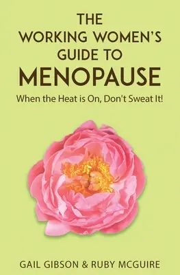 Przewodnik dla pracujących kobiet po menopauzie: Kiedy jest gorąco. Nie denerwuj się! - The Working Women's Guide to Menopause: When the Heat is On. Don't Sweat It!