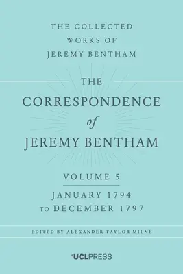 Korespondencja Jeremy'ego Benthama, tom 5: od stycznia 1794 r. do grudnia 1797 r. - The Correspondence of Jeremy Bentham, Volume 5: January 1794 to December 1797