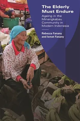 Starsi muszą przetrwać: Starzenie się w społeczności Minangkabau we współczesnej Indonezji - The Elderly Must Endure: Ageing in the Minangkabau Community in Modern Indonesia