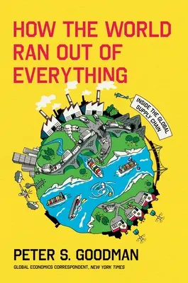 Jak na świecie zabrakło wszystkiego: Wewnątrz globalnego łańcucha dostaw - How the World Ran Out of Everything: Inside the Global Supply Chain