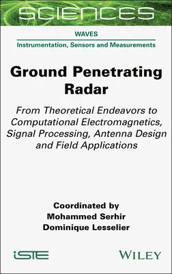 Radar penetrujący grunt: Od teorii do elektromagnetyki obliczeniowej, przetwarzania sygnałów, projektowania anten i zastosowań terenowych - Ground Penetrating Radar: From Theoretical Endeavors to Computational Electromagnetics, Signal Processing, Antenna Design and Field Applications