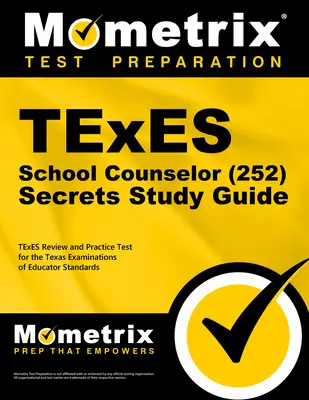 Tajniki egzaminu TExES na doradcę szkolnego (252): Egzamin TExES i ćwiczenia praktyczne do egzaminu Texas Examinations of Educator Standards - TExES School Counselor (252) Secrets Study Guide: TExES Review and Practice Test for the Texas Examinations of Educator Standards