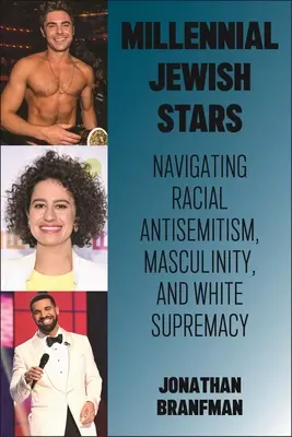 Tysiącletnie żydowskie gwiazdy: Nawigacja po rasowym antysemityzmie, męskości i białej supremacji - Millennial Jewish Stars: Navigating Racial Antisemitism, Masculinity, and White Supremacy