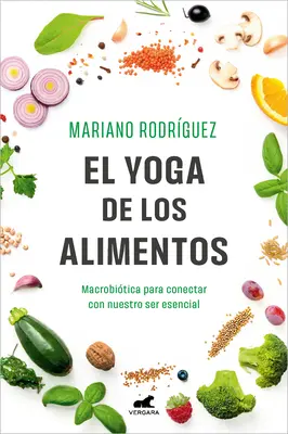 El Yoga de Los Alimentos: Macrobitica Para Conectar Conestro Ser Esencial / Joga jedzenia. Makrobiotyka, aby połączyć się z naszą istotą - El Yoga de Los Alimentos: Macrobitica Para Conectar Con Nuestro Ser Esencial / Food Yoga. Macrobiotics to Connect with Our Essential Being