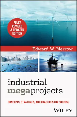 Megaprojekty przemysłowe: Koncepcje, strategie i praktyki zapewniające sukces - Industrial Megaprojects: Concepts, Strategies, and Practices for Success