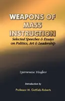 Broń masowego rażenia. Wybrane przemówienia i eseje na temat polityki, sztuki i przywództwa - Weapons of Mass Instruction. Selected Speeches & Essays on Politics, Art & Leadership