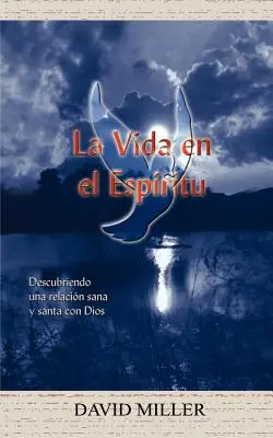 La Vida en el Espiritu: Odkrywanie zdrowej i świętej relacji z Bogiem - La Vida en el Espiritu: Descubriendo una relacion sana y santa con Dios