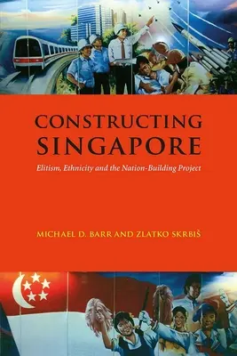 Constructing Singapore: Elitaryzm, etniczność i projekt budowania narodu - Constructing Singapore: Elitism, Ethnicity and the Nation-Building Project