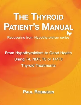 Podręcznik pacjenta z tarczycą: Od niedoczynności tarczycy do dobrego zdrowia - The Thyroid Patient's Manual: From Hypothyroidism to Good Health