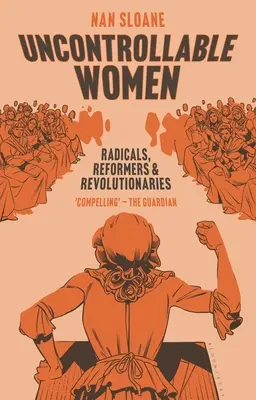 Niekontrolowane kobiety: Radykalne, reformatorki i rewolucjonistki - Uncontrollable Women: Radicals, Reformers and Revolutionaries