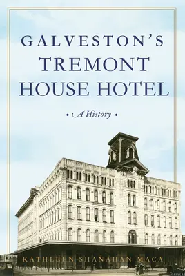 Galveston's Tremont House Hotel: Historia - Galveston's Tremont House Hotel: A History