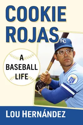 Cookie Rojas: Życie baseballisty - Cookie Rojas: A Baseball Life