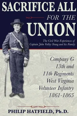 Poświęcić wszystko dla Unii: Doświadczenia z wojny secesyjnej kapitana Johna Valleya Younga i jego rodziny - Sacrifice All for the Union: The Civil War Experiences of Captain John Valley Young and his Family