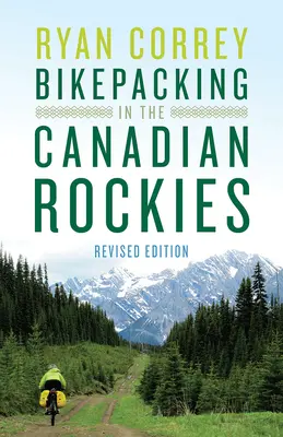 Bikepacking w kanadyjskich górach skalistych - wydanie poprawione - Bikepacking in the Canadian Rockies -- Revised Edition