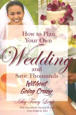 Jak zaplanować własne wesele i zaoszczędzić tysiące: Bez szaleństwa - How to Plan Your Own Wedding and Save Thousands: Without Going Crazy