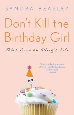 Nie zabijaj urodzinowej dziewczyny: Opowieści z życia alergika - Don't Kill the Birthday Girl: Tales from an Allergic Life