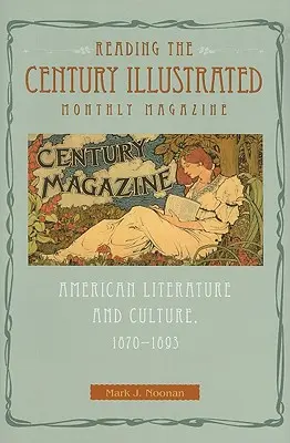 Czytając ilustrowany miesięcznik Century: Literatura i kultura amerykańska, 1870-1893 - Reading the Century Illustrated Monthly Magazine: American Literature and Culture, 1870-1893