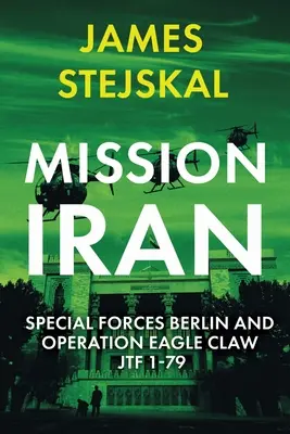 Misja Iran: Siły Specjalne Berlin i Operacja Orli Szpon, Jtf 1-79 - Mission Iran: Special Forces Berlin & Operation Eagle Claw, Jtf 1-79