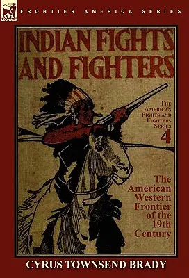 Indiańskie walki i wojownicy na amerykańskiej granicy zachodniej w XIX wieku - Indian Fights & Fighters of the American Western Frontier of the 19th Century