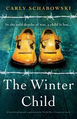 Zimowe dziecko: Rozdzierająca serce i nie do odrzucenia powieść historyczna z czasów II wojny światowej - The Winter Child: A heartbreaking and unputdownable World War 2 historical novel