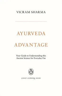 Ayurveda Advantage: Twój przewodnik po zrozumieniu tej starożytnej nauki do codziennego użytku - Ayurveda Advantage: Your Guide to Understanding This Ancient Science for Everyday Use