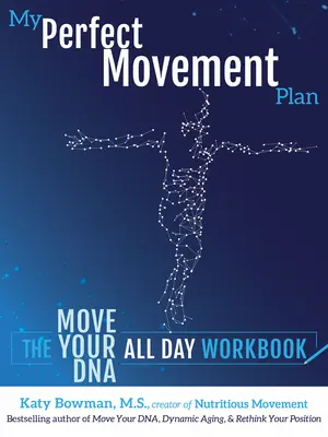 My Perfect Movement Plan: Całodzienny zeszyt ćwiczeń Move Your DNA - My Perfect Movement Plan: The Move Your DNA All Day Workbook