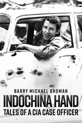 Indochiny Hand: Opowieści oficera CIA - Indochina Hand: Tales of a CIA Case Officer