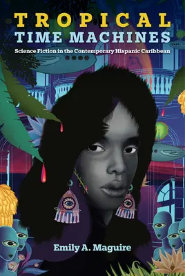 Tropical Time Machines: Science Fiction we współczesnych latynoskich Karaibach - Tropical Time Machines: Science Fiction in the Contemporary Hispanic Caribbean