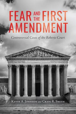 Strach i pierwsza poprawka: Kontrowersyjne sprawy Sądu Robertsa - Fear and the First Amendment: Controversial Cases of the Roberts Court