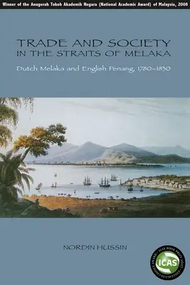 Handel i społeczeństwo w Cieśninie Melaka: holenderska Melaka i angielski Penang, 1780-1830 - Trade and Society in the Straits of Melaka: Dutch Melaka and English Penang, 1780-1830