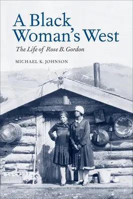 A Black Woman's West: Życie Rose B. Gordon - A Black Woman's West: Life of Rose B. Gordon