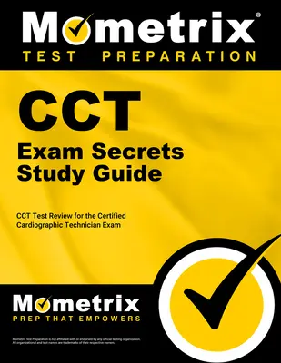Cct Exam Secrets Study Guide: Przegląd testu Cct dla certyfikowanego egzaminu technika kardiograficznego - Cct Exam Secrets Study Guide: Cct Test Review for the Certified Cardiographic Technician Exam