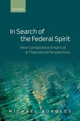 W poszukiwaniu federalnego ducha: Nowe perspektywy teoretyczne i empiryczne w federalizmie porównawczym - In Search of the Federal Spirit: New Theoretical and Empirical Perspectives in Comparative Federalism