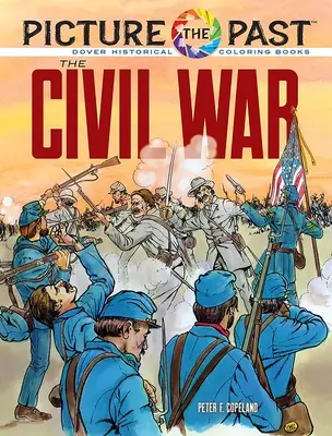 Wyobraź sobie przeszłość: Wojna secesyjna: kolorowanka historyczna - Picture the Past: The Civil War: Historical Coloring Book