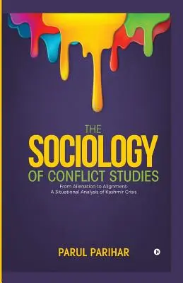 Socjologia studiów nad konfliktami: From Alienation to Alignment: Analiza sytuacyjna kryzysu w Kaszmirze - The Sociology of Conflict Studies: From Alienation to Alignment: A Situational Analysis of Kashmir Crisis