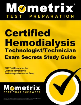 Tajniki egzaminu na certyfikowanego technika/technologa hemodializy: Cht Test Review dla certyfikowanego technologa hemodializy / technika egzaminu - Certified Hemodialysis Technologist/Technician Exam Secrets Study Guide: Cht Test Review for the Certified Hemodialysis Technologist/Technician Exam