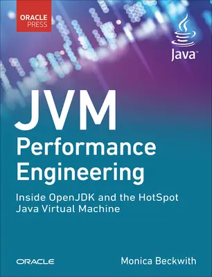 Inżynieria wydajności Jvm: Wewnątrz Openjdk i wirtualnej maszyny Java Hotspot - Jvm Performance Engineering: Inside Openjdk and the Hotspot Java Virtual Machine