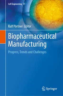 Produkcja biofarmaceutyczna: Postępy, trendy i wyzwania - Biopharmaceutical Manufacturing: Progress, Trends and Challenges