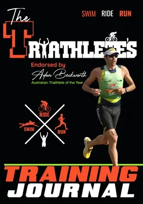 Dziennik treningowy triathlonisty: Idealne źródło treningowe do śledzenia, ulepszania i stawania się silniejszym zawodnikiem wyścigowym - The Triathlete's Training Journal: The Perfect Training Resource to Track, Improve and Become a Stronger Race Competitor