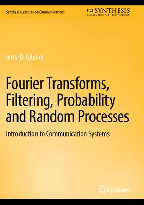 Transformaty Fouriera, filtrowanie, prawdopodobieństwo i procesy losowe: Wprowadzenie do systemów komunikacyjnych - Fourier Transforms, Filtering, Probability and Random Processes: Introduction to Communication Systems