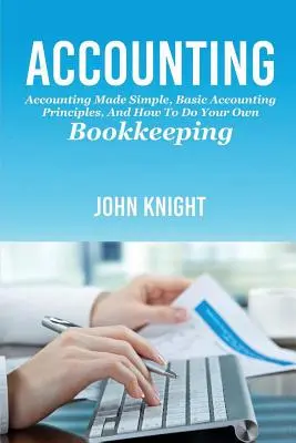 Rachunkowość: Prosta rachunkowość, podstawowe zasady rachunkowości i jak samodzielnie prowadzić księgowość - Accounting: Accounting made simple, basic accounting principles, and how to do your own bookkeeping