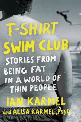 T-Shirt Swim Club: Historie z bycia grubym w świecie chudych ludzi - T-Shirt Swim Club: Stories from Being Fat in a World of Thin People
