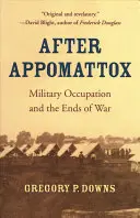 Po Appomattox: Okupacja wojskowa i koniec wojny - After Appomattox: Military Occupation and the Ends of War