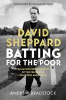 David Sheppard: Batting for the Poor: Autoryzowana biografia słynnego krykiecisty i biskupa - David Sheppard: Batting for the Poor: The Authorized Biography of the Celebrated Cricketer and Bishop