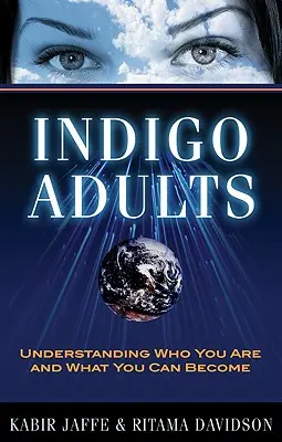 Dorośli Indygo: Zrozumieć, kim jesteś i kim możesz się stać - Indigo Adults: Understanding Who You Are and What You Can Become
