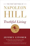 Truthful Living: Pierwsze pisma Napoleona Hilla - Truthful Living: The First Writings of Napoleon Hill