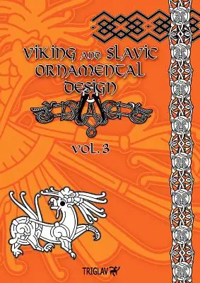 Wikingowie i słowiańskie wzory zdobnicze: Tom 3 - Viking and Slavic Ornamental Designs: Volume 3