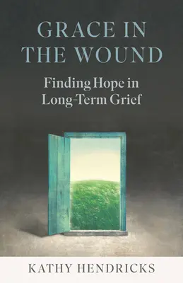 Łaska w ranie: Znalezienie nadziei w długotrwałym żalu - Grace in the Wound: Finding Hope in Long-Term Grief